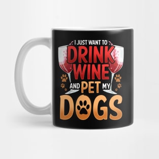 I Just Want To Drink Wine And Pet My Dogs Wino Mug